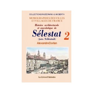 SÉLESTAT (Histoire architecturale et anecdotique de) - Tome II