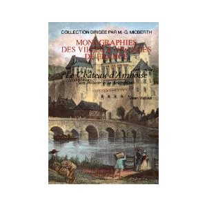 AMBOISE - Le Château, son histoire et sa description