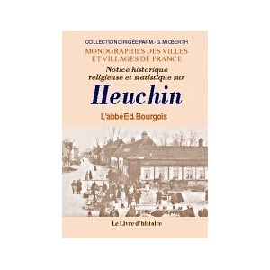 HEUCHIN (Notice historique, religieuse et statistique sur)