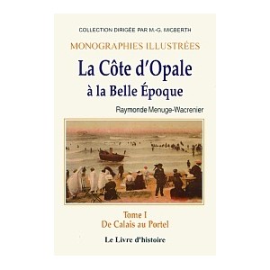 LA COTE D'OPALE à la belle époque (de Calais à Portel) T.I