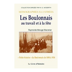 LES BOULONNAIS au travail et à la fête (Petite histoire du boulonnais de 18