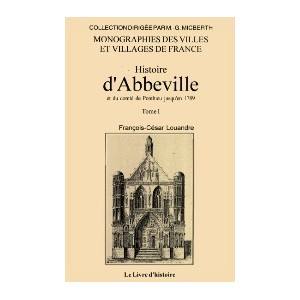 ABBEVILLE et du comté de Ponthieu jusqu'en 1789 (Histoire d') - Tome I