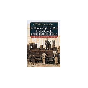 Il était une fois les tramways et les trains du Vendômois, petite Beauce et