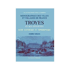 TROYES et ses environs - Guide historique et topographique