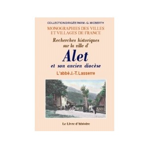 ALET et son ancien diocèse (Recherches historiques sur la ville d')