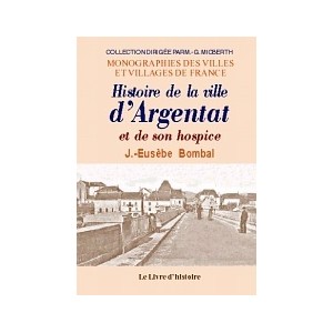 ARGENTAT. Histoire de la ville et de son hospice