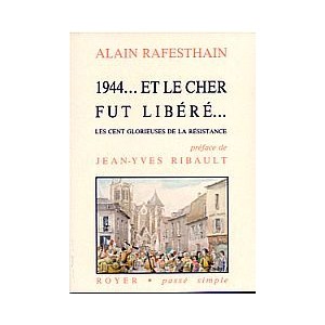 1944… Et le Cher fut libéré… Les cent glorieuses de la résistance