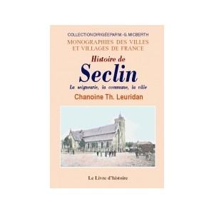 SECLIN (Histoire de). La seigneurie, la commune, la ville. Annales