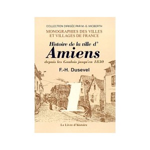 AMIENS depuis les Gaulois jusqu'en 1830 (Histoire de la ville d') - Tome I