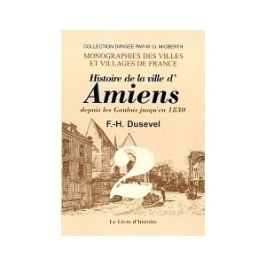 AMIENS depuis les Gaulois jusqu'en 1830 (Histoire de la ville d') - Tome II