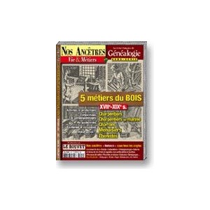 Nos ancêtres, Vie & Métiers N° 00 : Les Métiers du bois