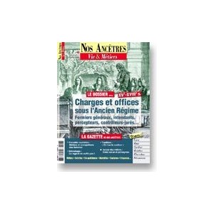 Nos Ancêtres, Vie & Métiers N° 15 : Charges et offices sous l'Ancien Régime