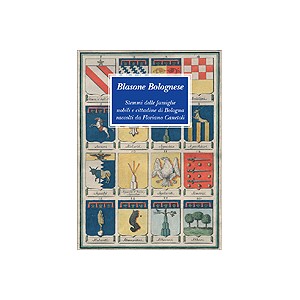 Blasone Bolognese - Stemmi delle famiglie nobili e cittadine di Bologna raccolti da Floriano Canetoli