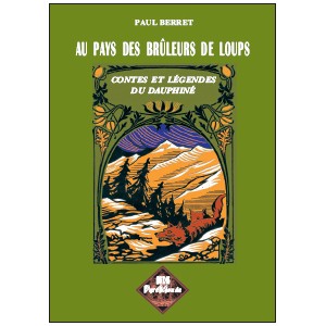 Au pays des brûleurs de loups - Contes et Légendes du Dauphiné