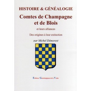 Histoire et généalogie les Comtes de Champagne et de Blois et leurs alliances des origines à leur extinction