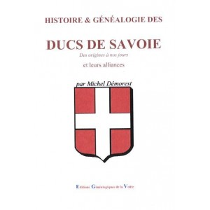 Histoire & Généalogie Les Ducs de Savoie Des origines à nos jours et leurs alliances