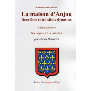 La maison d'Anjou Deuxième et troisième dynasties Des origines à leur extinction