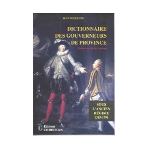 Dictionnaire des gouverneurs de province sous l'Ancien Régime (1315-1791)