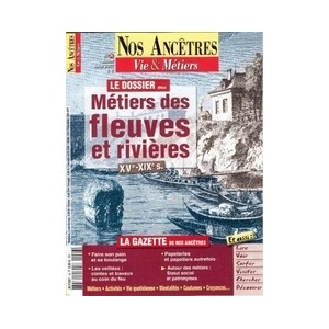 Nos ancêtres, Vie & Métiers N° 26 : Les métiers des fleuves et des rivières XVè - XIXè siècles