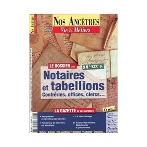 Nos ancêtres, Vie & Métiers N° 29 : Notaires et tabellions XVè-XIXè siècles