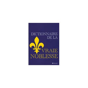 Dictionnaire de la vraie noblesse - Dictionnaire de la fausse noblesse