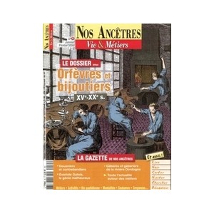 Nos ancêtres, Vie & Métiers N° 35 : Orfèvres et bijoutiers XVe - XXe siècles