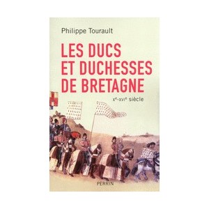 Les ducs et duchesses de Bretagne Xe-XVIe siècle