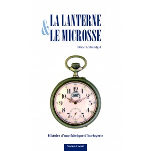 La lanterne et le microsse Histoire d’une fabrique d’horlogerie