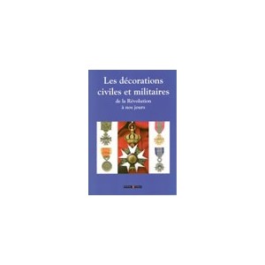 Les décorations civiles et militaires (de la Révolution à nos jours) 