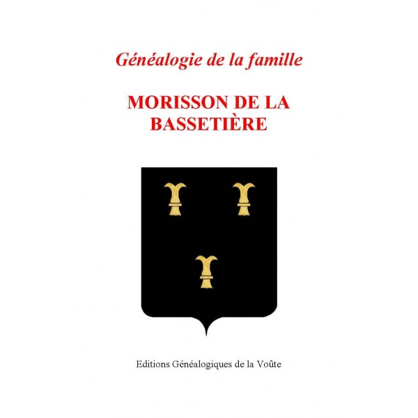 Genealogie De La Famille Morisson De La Bassetiere Editions Genealogiques De La Voute