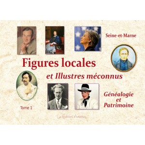 Figures locales et illustres méconnus Généalogie et Patrimoine Tome 1