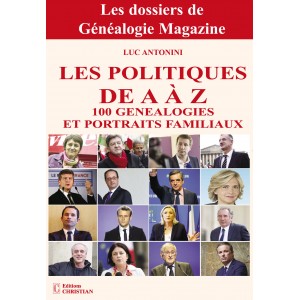 Les politiques de A à Z  - 100 généalogies et portraits familiaux