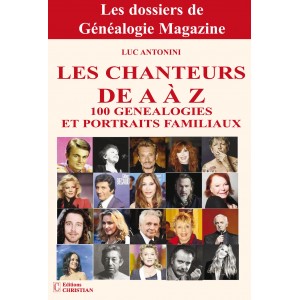 Les Chanteurs de A à Z - 100 Généalogies et portraits familiaux