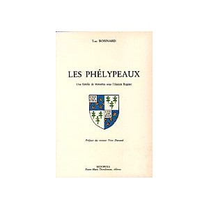 Une famille de Ministres sous l'Ancien Régime : Les Phélypeaux