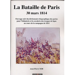 La Bataille de Paris - 30 mars 1814 Suivi du dictionnaire biographique des tués et blessés