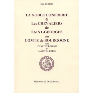 La noble confrérie & les chevaliers de Saint-Georges au comté de Bourgogne sous l'ancien régime & la révolution