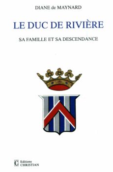 Le Duc de Rivière, sa famille et sa descendance